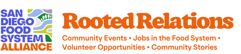 San Diego Food System Alliance | Rooted Relations Newsletter | Community Events, Jobs in the Food System, Volunteer Opportunities, Community Stories